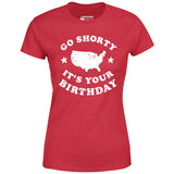 Go Shorty It's Your Birthday - Women's T-Shirt