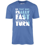 Go That Way Really Fast - Unisex T-Shirt