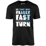 Go That Way Really Fast - Unisex T-Shirt