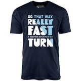 Go That Way Really Fast - Unisex T-Shirt