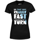 Go That Way Really Fast - Women's T-Shirt
