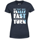Go That Way Really Fast - Women's T-Shirt
