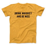 Drink Whiskey And Be Nice Men/Unisex T-Shirt