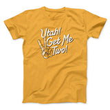 Utah Get Me Two Funny Movie Men/Unisex T-Shirt