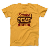 Smoke Meat Not Meth Men/Unisex T-Shirt