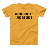 Drink Coffee And Be Nice Men/Unisex T-Shirt