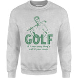 Golf If It Was Easy - Unisex Sweatshirt