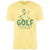 Golf If It Was Easy - Unisex T-Shirt