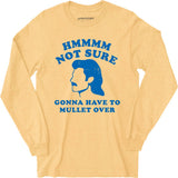 Gonna Have to Mullet Over - Long Sleeve T-Shirt