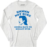 Gonna Have to Mullet Over - Long Sleeve T-Shirt