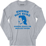 Gonna Have to Mullet Over - Long Sleeve T-Shirt