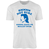 Gonna Have to Mullet Over - Unisex T-Shirt