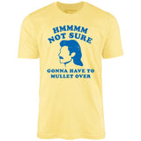 Gonna Have to Mullet Over - Unisex T-Shirt