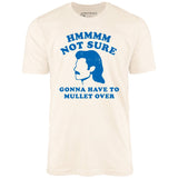 Gonna Have to Mullet Over - Unisex T-Shirt