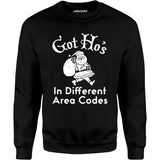 Got Ho's in Different Area Codes - Unisex Sweatshirt