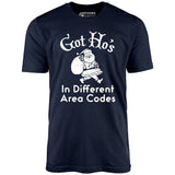 Got Ho's in Different Area Codes - Unisex T-Shirt
