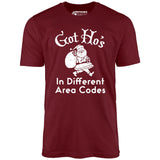 Got Ho's in Different Area Codes - Unisex T-Shirt