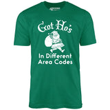 Got Ho's in Different Area Codes - Unisex T-Shirt
