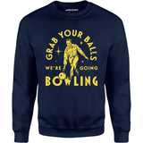 Grab Your Balls We're Going Bowling - Unisex Sweatshirt
