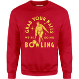 Grab Your Balls We're Going Bowling - Unisex Sweatshirt