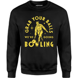 Grab Your Balls We're Going Bowling - Unisex Sweatshirt