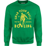 Grab Your Balls We're Going Bowling - Unisex Sweatshirt