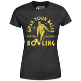 Grab Your Balls We're Going Bowling - Women's T-Shirt