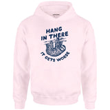 Hang In There It Gets Worse - Unisex Hoodie