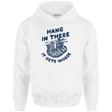 Hang In There It Gets Worse - Unisex Hoodie