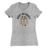 Donâ€™t Do Drugs Women's T-Shirt