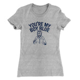 Youâ€™re My Boy Blue Women's T-Shirt