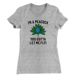 I'm A Peacock You Gotta Let Me Fly Women's T-Shirt