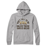 Donâ€™t Talk To Me Unless Youâ€™re Garlic Bread Hoodie