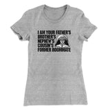 I Am Your Fatherâ€™s Brotherâ€™s Nephewâ€™s Cousinâ€™s Former Roommate Women's T-Shirt