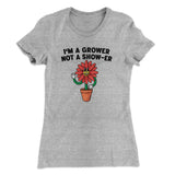 Iâ€™m A Grower Not A Show-Er Women's T-Shirt