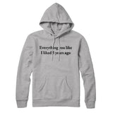 Everything You Like I Liked 5 Years Ago Hoodie
