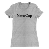 Not A Cop Women's T-Shirt