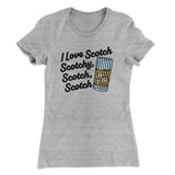 I Love Scotch - Scotchy Scotch Scotch Women's T-Shirt