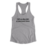 I Left My Other Shirt At Your Momâ€™s House Women's Racerback Tank