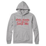 Only Santa Can Judge Me Hoodie