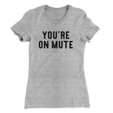 Youâ€™re On Mute Funny Women's T-Shirt