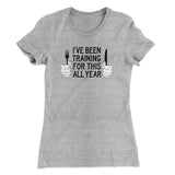 Ive Been Training For This All Year Funny Thanksgiving Women's T-Shirt