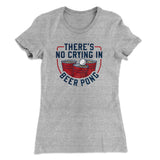 Thereâ€™s No Crying In Beer Pong Women's T-Shirt