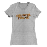 Thankful For Me Funny Thanksgiving Women's T-Shirt