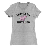 Thatâ€™ll Do Pig Thatâ€™ll Do Women's T-Shirt