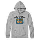 We Have Food At Home Hoodie Style001