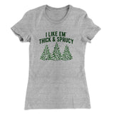 I Like Em Thick And Sprucy Women's T-Shirt