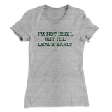 Iâ€™m Not Irish But Iâ€™ll Leave Early Women's T-Shirt