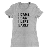I Came I Saw I Left Early Funny Women's T-Shirt