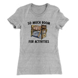 So Much Room For Activities Women's T-Shirt